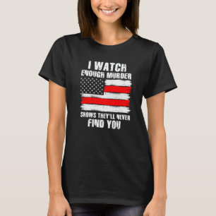 T-shirt Meurtre montre qu'ils ne vous trouveront jamais Cr