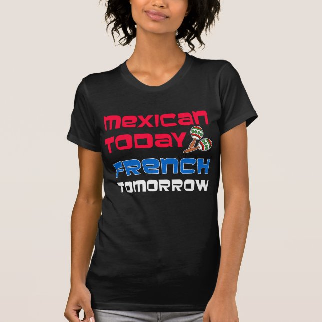 T-shirt Mexicaine Aujourd'hui Français demain (Devant)