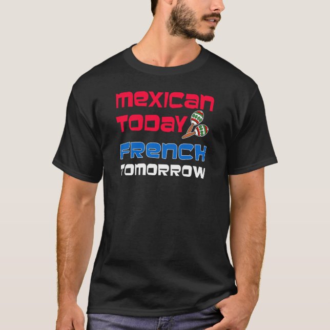 T-shirt Mexicaine Aujourd'hui Français demain (Devant)