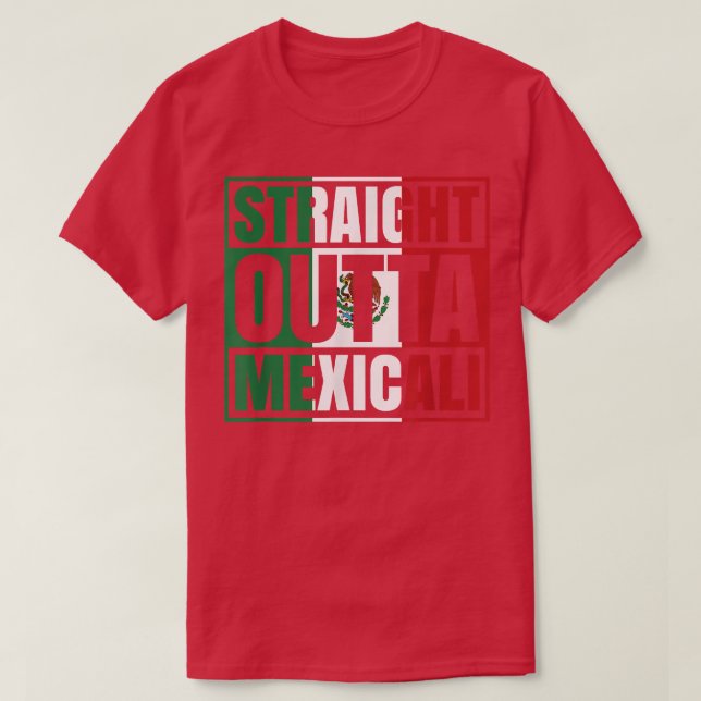 T-shirt Mexicali Mexique Droit sorti de Tijuana Basse Cali (Design devant)