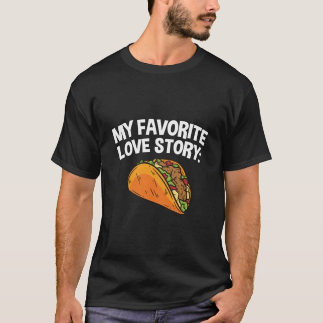 T-shirt Mexican Food My Favorite Love Story Taco (Devant)