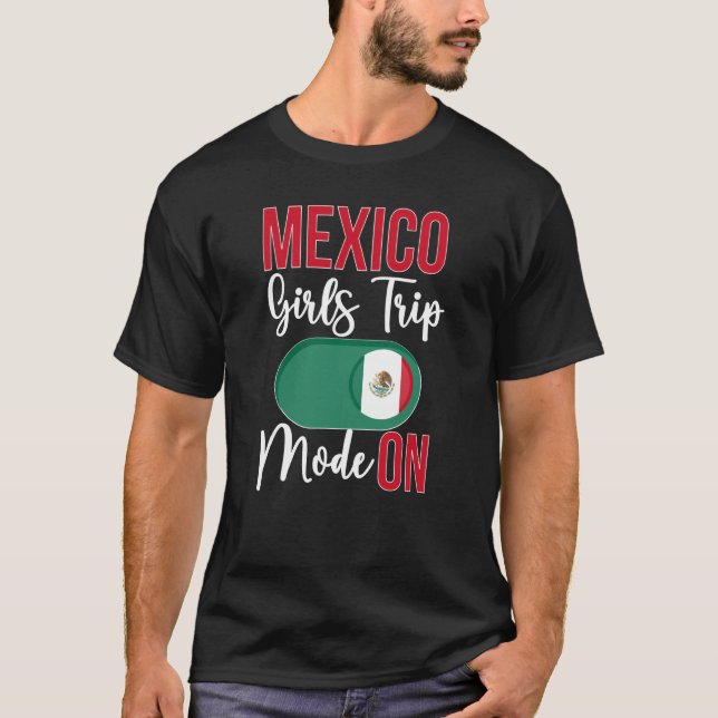 T-shirt Mexico Girls Trip Mode ON Vacation Mexico Travel G (Devant)
