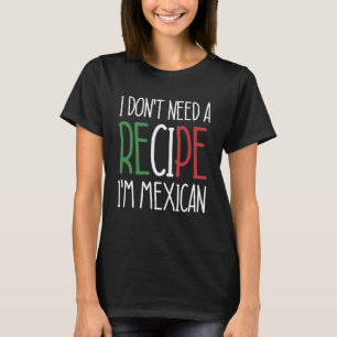 T-shirt Mexique Chef Je n'ai pas besoin d'une recette I m