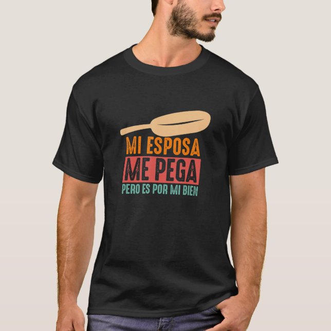 T-shirt Mi Esposa Me Pega Pero Es Por Mi Bien Mexican Lat (Devant)