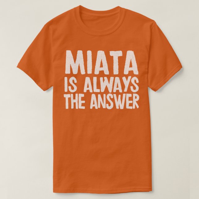 T-shirt Miata Est Toujours La Réponse Mazda MiataMX5 Fan C (Design devant)