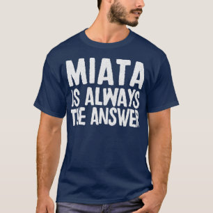 T-shirt Miata Est Toujours La Réponse Mazda MiataMX5 Fan C