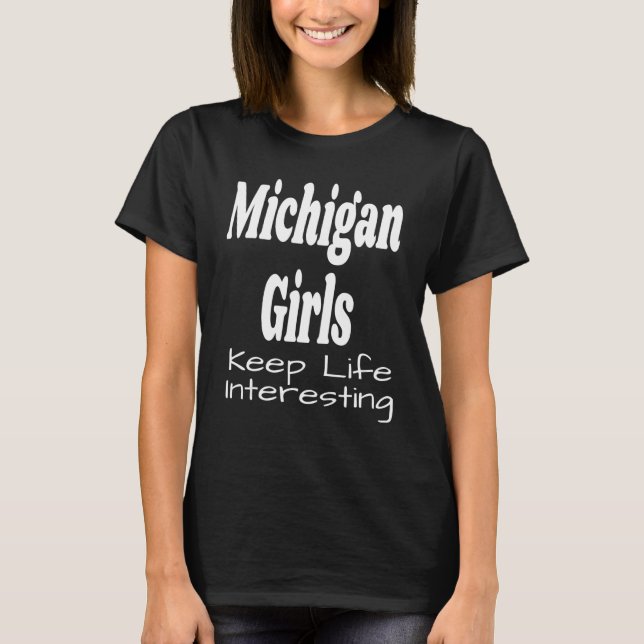 T-shirt Michigan Girls Keep Life Interesting  Humor Saying (Devant)