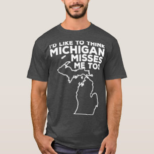 T-shirt Michigan Id Like to Think Michigan Misses Me Too3