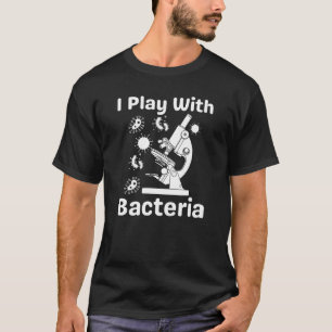 T-shirt Microbiologiste amusant Je Joue Avec Chemise T Bac