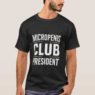 T-shirt MICROPENIS CLUB PRESIDENT, drôle de mème sarcastiq