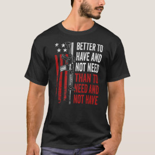 T-shirt Mieux Avoir Et Pas Besoin - Armes À Feu AR15 USA F