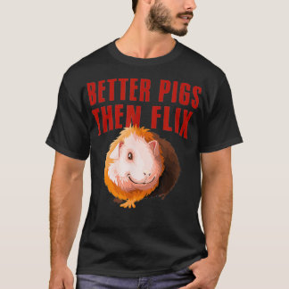 T-shirt Mieux encore Cochons puis Flix amant cobaye cadeau