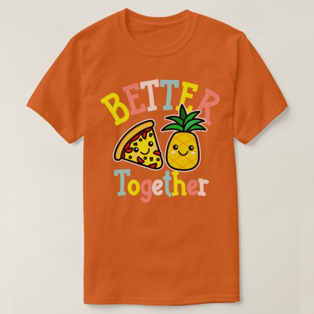 T-shirt Mieux Ensemble Pizza Ananas Cute Kawaii Design (Design devant)