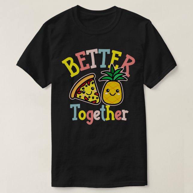 T-shirt Mieux Ensemble Pizza Ananas Cute Kawaii Design (Design devant)