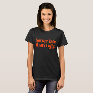 T-shirt Mieux Tard Que La Citation De Fille Sassy