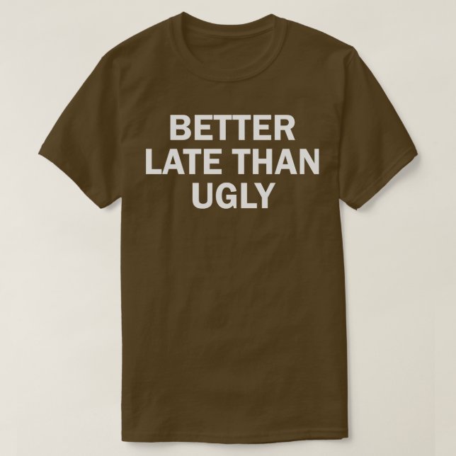 T-shirt mieux tard que laid (Design devant)