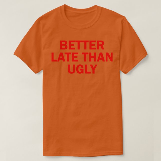 T-shirt mieux tard que laid 2 (Design devant)