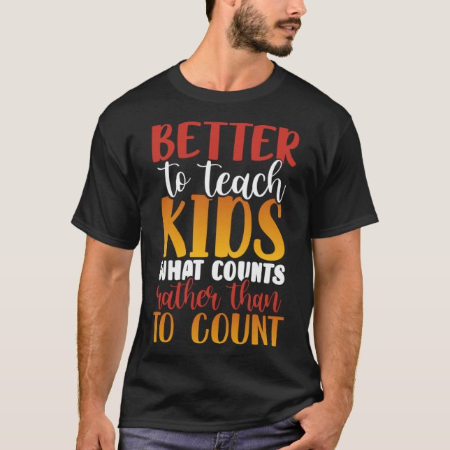 T-shirt Mieux vaut enseigner aux enfants ce qui compte plu (Devant)