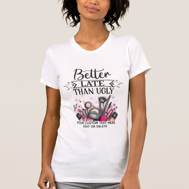 T-shirt Mieux vaut tard que de joyeux et amusant maquillag (Devant)