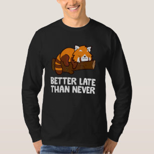 T-shirt Mieux vaut tard que jamais Panda roux