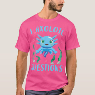 T-shirt Mignon Axolotl Drôle I Axolotl Questions Salamande