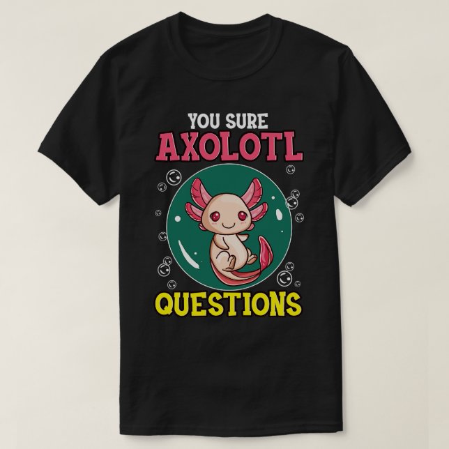 T-shirt Mignon Drôle Vous Sûr Axolotl Questions Poisson Pu (Design devant)