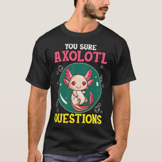 T-shirt Mignon Drôle Vous Sûr Axolotl Questions Poisson Pu
