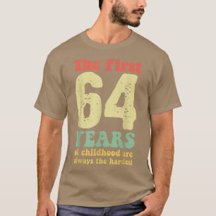 T-shirt mignon les 64 premières années d'enfance sont touj