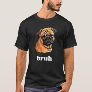 T-shirt Mignon Pug dit Bruh Personnage de Chien