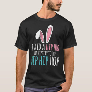 T-shirt Mignonne Chemise Bunny Pâques J'Ai Dit Un Hip hop 