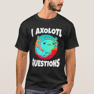 T-shirt Mignonne I Axolotl Questions Drôle Animaux Animaux