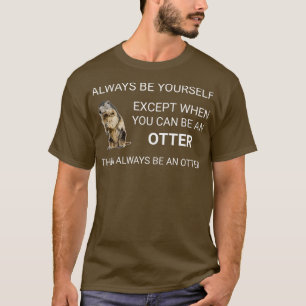 T-shirt Mignonne Otter Soyez Toujours Vous-Mêmes Otters Ba