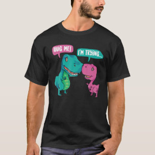 T-shirt Mignonne Serrez-Moi ! J'essaie   Drôle T-rex Dinos