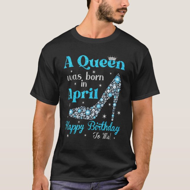 T-shirt Mignonne Une Reine Est Née En Avril Joyeux Anniver (Devant)