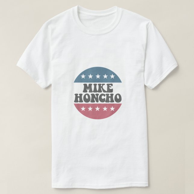 T-shirt Mike Honcho pour le président T Shirt (Design devant)