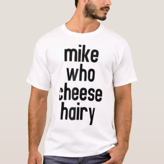 T-shirt Mike Who Cheese Hairy Funny Adulte Humour Mot Joue