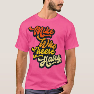 T-shirt Mike Who Cheese Hairy wear Rxtp
