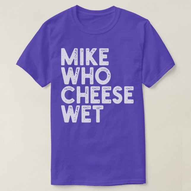 T-shirt Mike Who Cheese Wet (Design devant)
