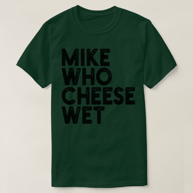 T-shirt Mike Who Cheese Wet 1 (Design devant)
