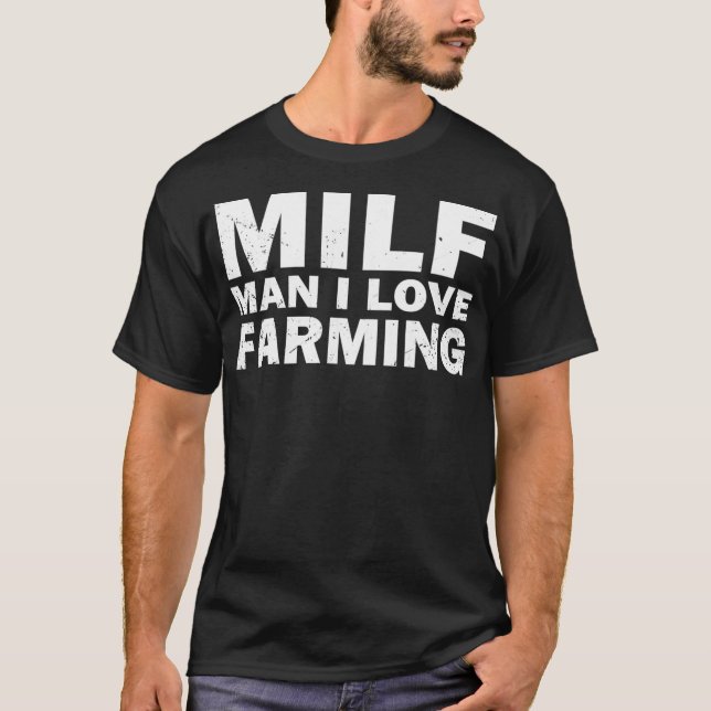 T-shirt Milf Man I Love Farming Funny Farmer (Devant)