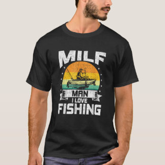 T-shirt Milf Man I Love Fishing Fly Fishing