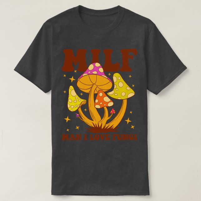 T-shirt Milf Man I Love Fungi (Design devant)