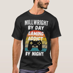 T-shirt Millwright By Day Gaming Addict By Night 
