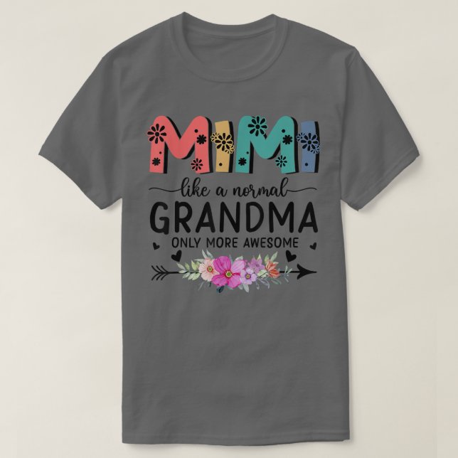 T-shirt Mimi Comme Une Grand-Mère Normale Seulement Des Fe (Design devant)