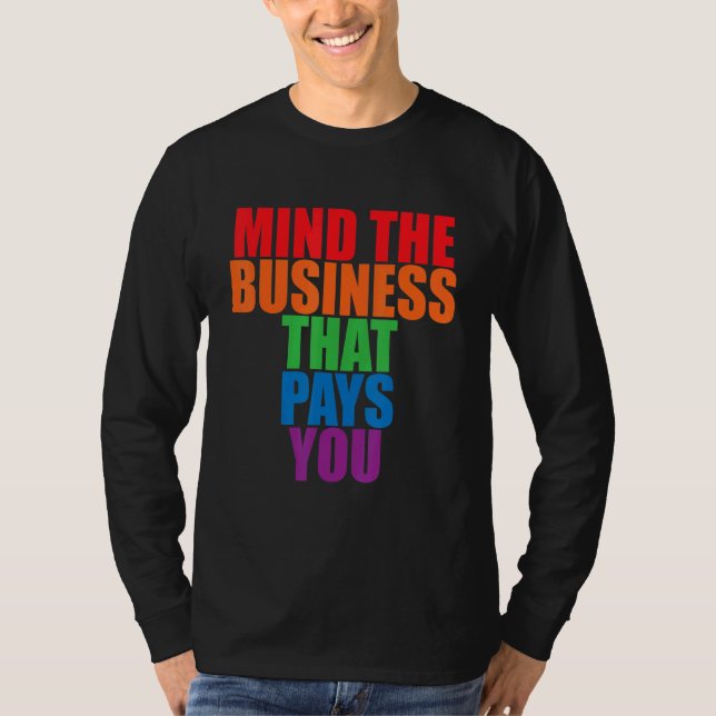 T-shirt Mind The Business That Pays You       (Devant)
