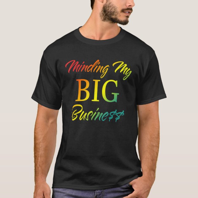 T-shirt Minding My Big Business Apparel (Devant)