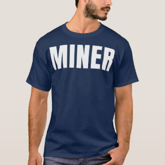 T-shirt Miner Funny Titre du travail Profession Anniversai