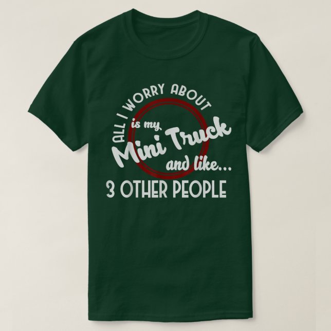 T-shirt Mini Truck Shirt Tout ce qui m'inquiète est mon Mi (Design devant)