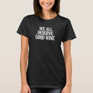 T-shirt Minimaliste Nous Méritons Tous Un Bon Vin
