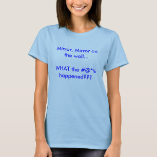 T-shirt Miroir, miroir sur le mur… CE QUI le happ de #@*